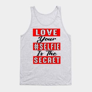 Love Your Selfie Is the Secret Tank Top